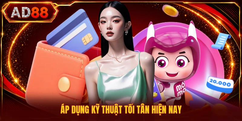 Áp dụng kỹ thuật tối tân hiện nay