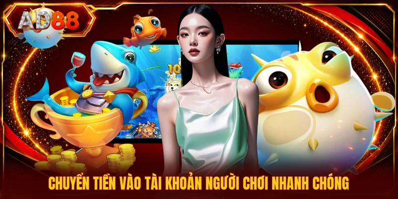 Chuyển tiền vào tài khoản người chơi nhanh chóng