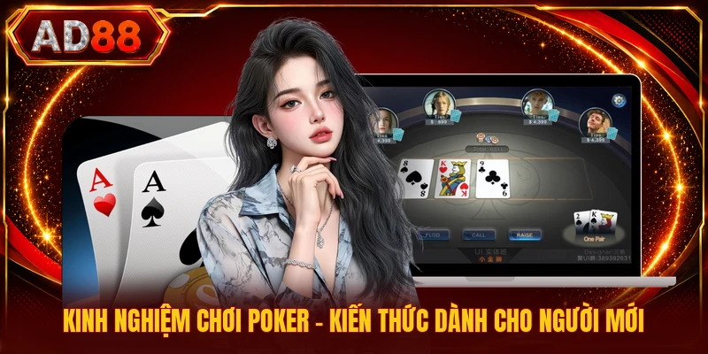 Kinh Nghiệm Chơi Poker - Kiến Thức Dành Cho Người Mới