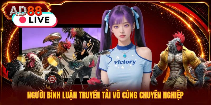 Người bình luận truyền tải vô cùng chuyên nghiệp
