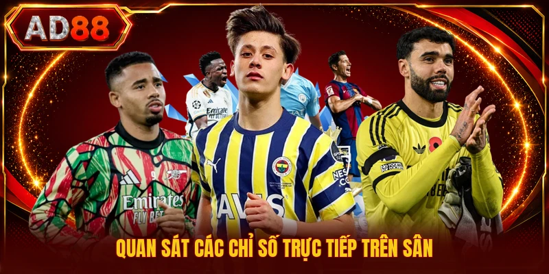 Quan sát các chỉ số trực tiếp trên sân
