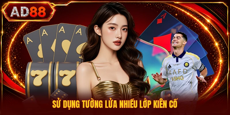 Sử dụng tường lửa nhiều lớp kiên cố