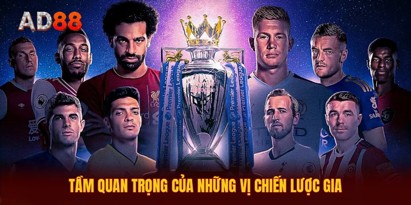 Tầm quan trọng của những vị chiến lược gia