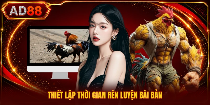 Thiết lập thời gian rèn luyện bài bản