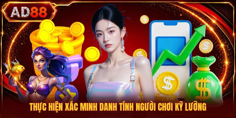 Thực hiện xác minh danh tính người chơi kỹ lưỡng
