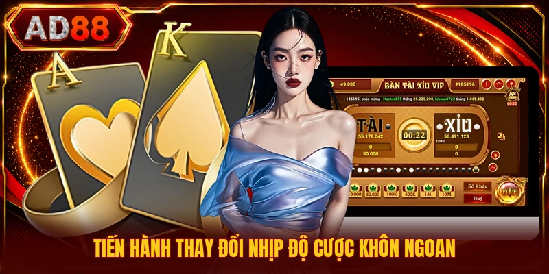 Tiến hành thay đổi nhịp độ cược khôn ngoan