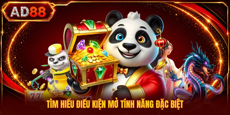 Tìm hiểu điều kiện mở tính năng đặc biệt
