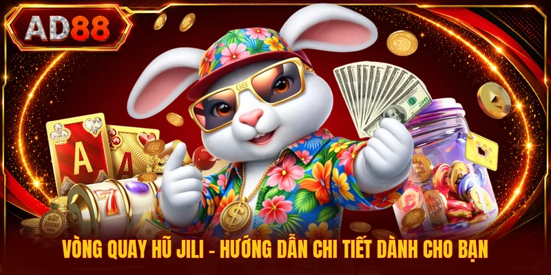 Vòng Quay Hũ Jili - Hướng Dẫn Chi Tiết Dành Cho Bạn